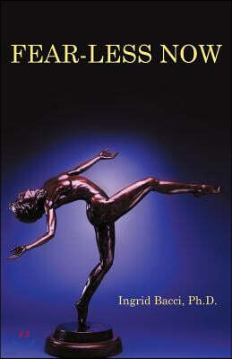 Balboa Press Fear-Less Now: A Manual for Healing and Self-Empowerment in a World of Crisis