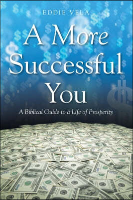 A More Successful You: A Biblical Guide to a Life of Prosperity