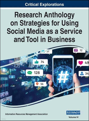 Research Anthology on Strategies for Using Social Media as a Service and Tool in Business, VOL 4