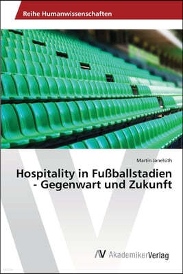 Hospitality in Fußballstadien - Gegenwart und Zukunft