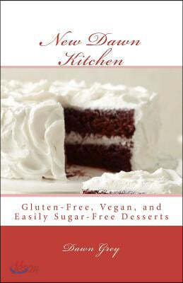 New Dawn Kitchen: Gluten-Free, Vegan, and (easily) Sugar-Free Desserts
