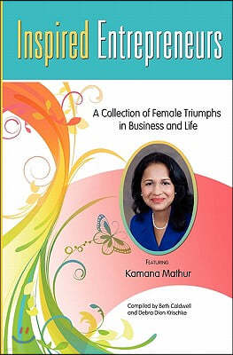 Inspired Entrepreneurs: A Collection of Female Triumphs in Business and Life