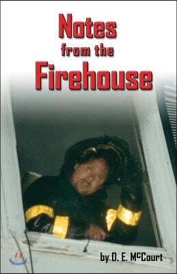 Notes from the Firehouse: Seventeen Firefighting Stories from a Retired Firefighter