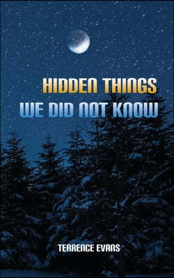 Hidden Things We Did Not Know