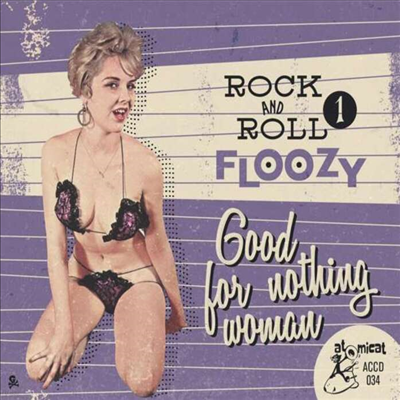 Various Artists - Rock And Roll Floozy 1 Good For Nothing Woman (CD)