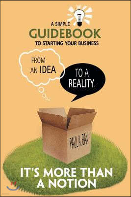 It's More than a Notion: A Guide for Starting a New Business