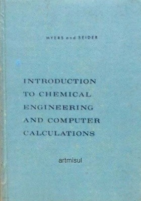 MYERS and SEIDER INTRODUTION TO CHEMICAL ENGINEERING AND COMPUTER CALCULATIONS 