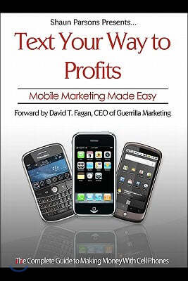 Text Your Way to Profits: The Complete Guide to Making Money with Cell Phones