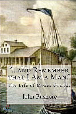 "...and Remember that I Am a Man.": The Life of Moses Grandy