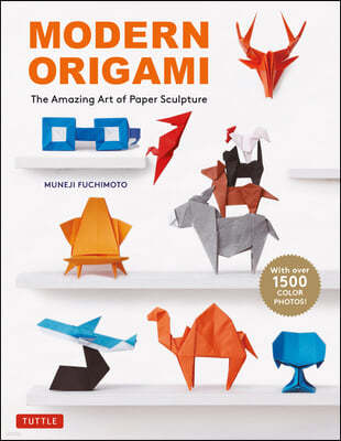 Modern Origami: The Amazing Art of Paper Sculpture (34 Original Projects)
