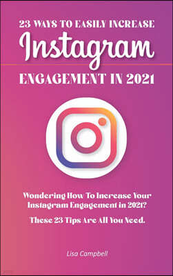 23 Ways To Easily Increase Instagram Engagement In 2021: Wondering How To Increase Your Instagram Engagement in 2021? These 23 Tips Are All You Need!