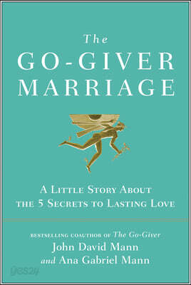 The Go-Giver Marriage: A Little Story about the Five Secrets to Lasting Love