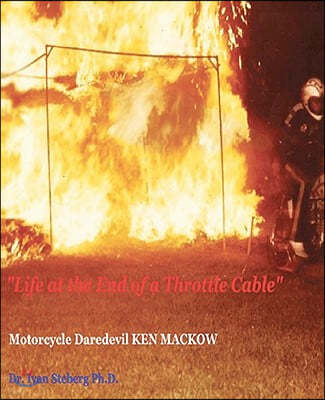 "Life at the End of a Throttle Cable": Motorcycle Daredevil KEN MACKOW