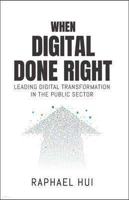 When Digital Done Right: Leading Digital Transformation in the Public Sector