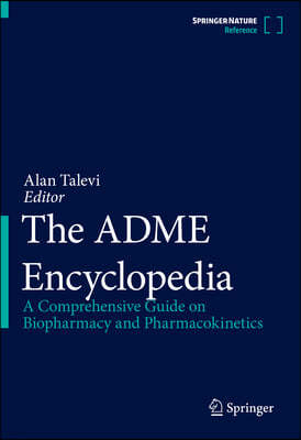 The Adme Encyclopedia: A Comprehensive Guide on Biopharmacy and Pharmacokinetics