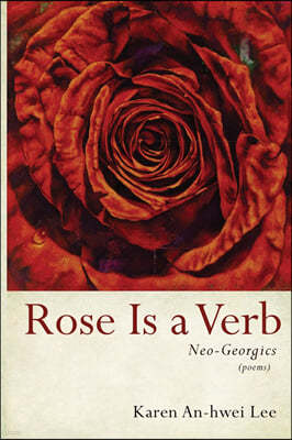 Rose Is a Verb: Neo-Georgics