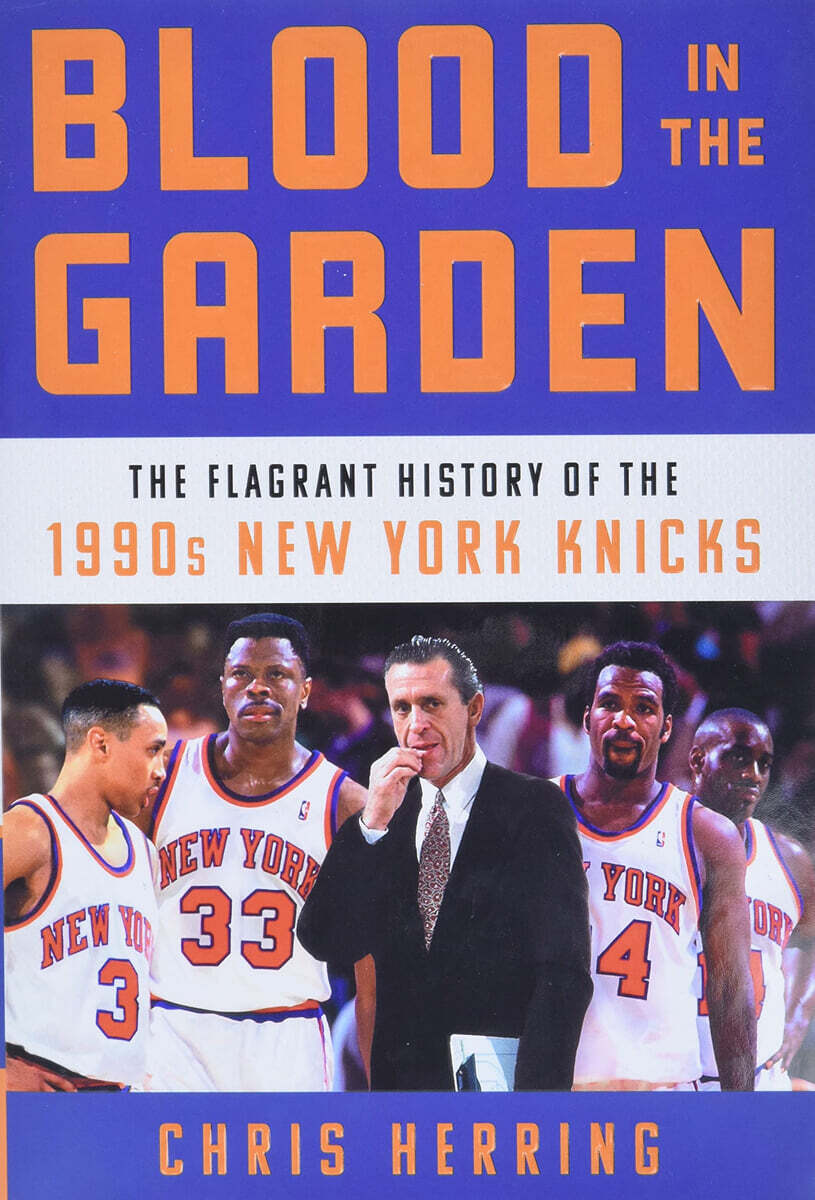 [Atria Books]Blood in the Garden: The Flagrant History of the 1990s New York Knicks
