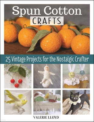 Spun Cotton Crafts: 25 Vintage Projects for the Nostalgic Crafter