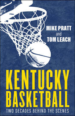 Kentucky Basketball: Two Decades Behind the Scenes