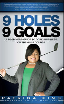 9 Holes 9 Goals: A Beginner's Guide to Doing Business on the Golf Course