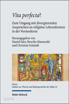 Vita Perfecta?: Zum Umgang Mit Divergierenden Anspruchen an Religiose Lebensformen in Der Vormoderne