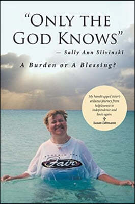 "Only the God Knows" -Sally Ann Slivinski: A Burden or Blessing?