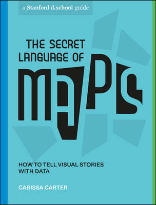 The Secret Language of Maps: How to Tell Visual Stories with Data