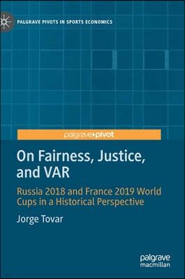 On Fairness, Justice, and Var: Russia 2018 and France 2019 World Cups in a Historical Perspective