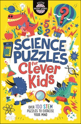Science Puzzles for Clever Kids: Over 100 Stem Puzzles to Exercise Your Mind