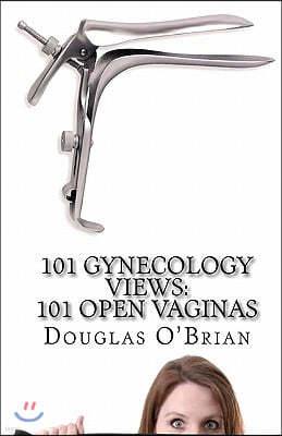101 Gynecology Views: 101 Open Vaginas
