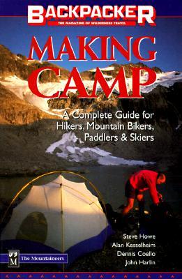 Making Camp: A Complete Guide for Hikers, Mountain Bikers, Paddlers & Skiers