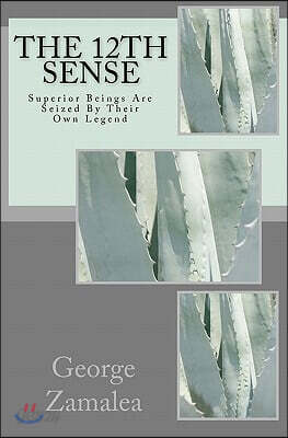 The 12th Sense: Superior Beings Are Seized By Their Own Legend