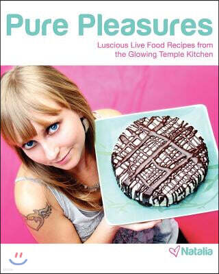 Pure Pleasures: Luscious Live Food Recipes from the Glowing Temple Kitchen