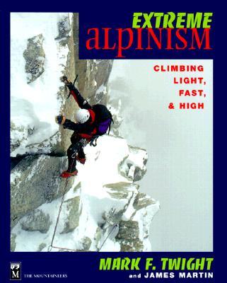 Extreme Alpinism: Climbing Light, High, and Fast