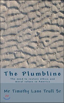 The Plumbline: The Need to Restore Ethics and Moral Values in America