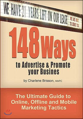 148 Ways to Advertise & Promote Your Business: The Ultimate Guide to Online, Offline and Mobile Marketing Tactics