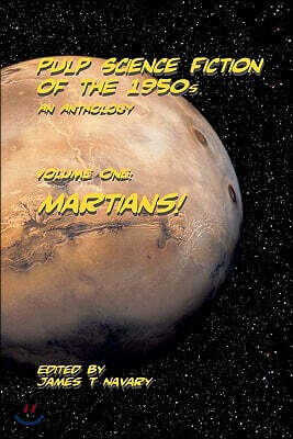 Pulp Science Fiction of the 1950s - An Anthology: Volume I: Martians