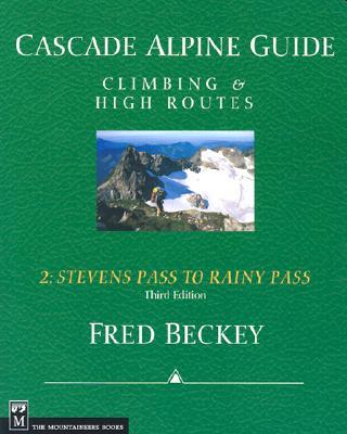 Cascade Alpine Guide: Climbing and High Routes: Stevens Pass to Rainy Pass