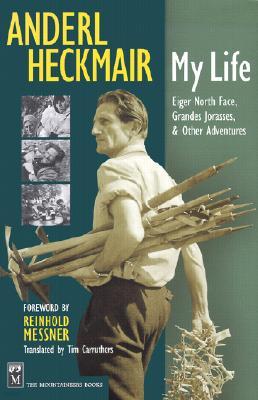 Anderl Heckmair: My Life: Eiger North Face, Grand Jorasses & Other Adventures