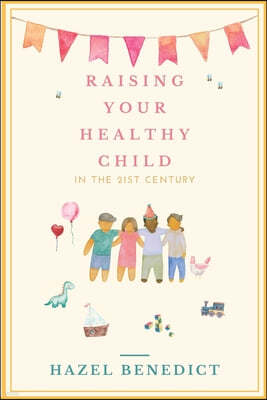 Raising Your Healthy Child: In The 21st Century