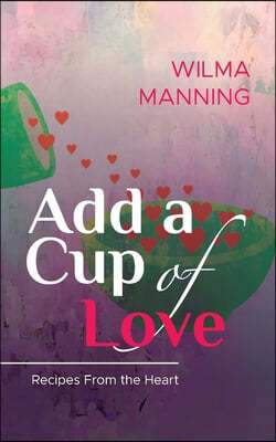 Add A Cup Of Love: Recipes From the Heart