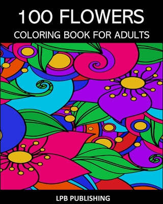 100 Flowers: Coloring Book For Adults