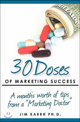 30 Doses of Marketing Success: A month's worth of tips from a "Marketing Doctor"