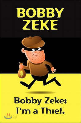 Bobby Zeke: I'm a Thief.