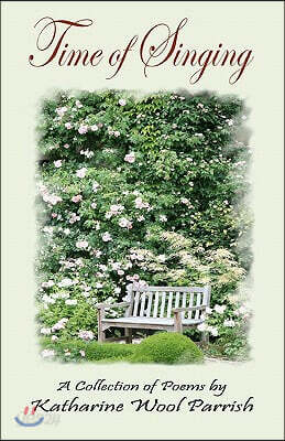 Time of Singing: A Collection of Poems by Katharine Wool Parrish