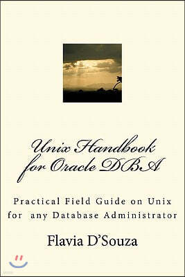 Unix Handbook for Oracle DBA: Practical Field Guide on Unix for any Database Administrator