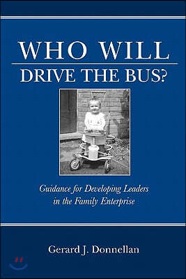 Who Will Drive the Bus?: Guidance for Developing Leaders in the Family Enterprise