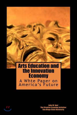 Arts Education and the Innovation Economy: Ensuring America's Success in the 21st Century