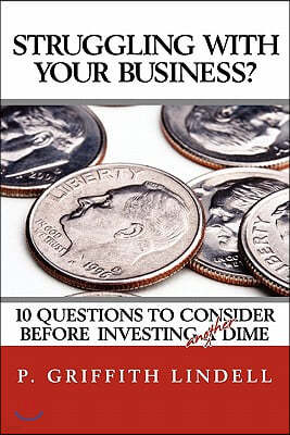 Struggling With Your Business?: 10 Question To Consider Before Investing A(nother) Dime