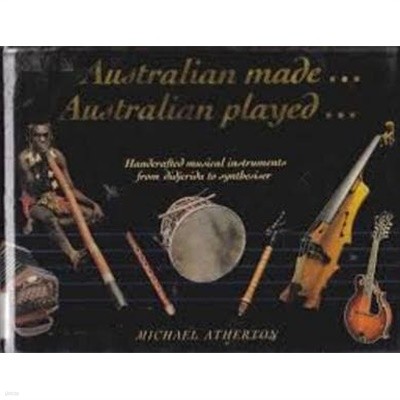 Australian Made...Australian Played...: Handcrafted Musical Instruments from Didjeridu to Synthesiser (Hardcover)